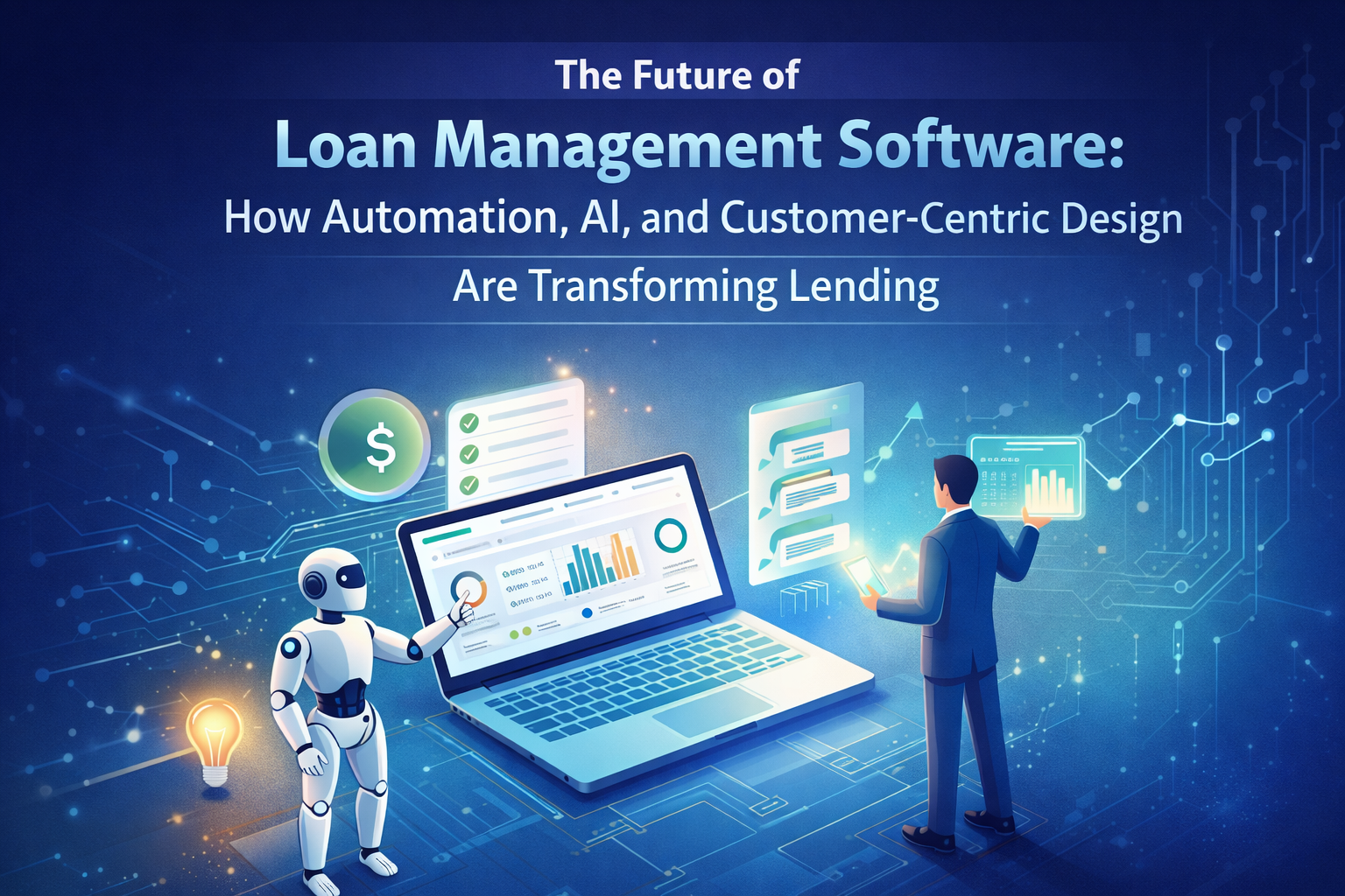 The Future of Loan Management Software: How Automation, AI and Customer-Centric Design Are Transforming Lending